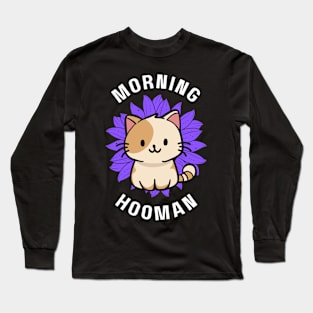 Cat good morning hooman Long Sleeve T-Shirt